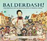 9780811879224-0811879224-Balderdash!: John Newbery and the Boisterous Birth of Children's Books (Nonfiction Books for Kids, Early Elementary History Books)