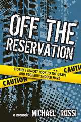 9780692348048-0692348042-Off The Reservation: Stories I Almost Took to the Grave and Probably Should Have