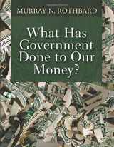9781610166454-1610166450-What Has Government Done to Our Money?