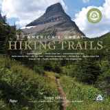 9780789327413-0789327414-America's Great Hiking Trails: Appalachian, Pacific Crest, Continental Divide, North Country, Ice Age, Potomac Heritage, Florida, Natchez Trace, Arizona, Pacific Northwest, New England