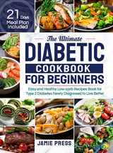 9781952613821-1952613825-The Ultimate Diabetic Cookbook for Beginners: Easy and Healthy Low-carb Recipes Book for Type 2 Diabetes Newly Diagnosed to Live Better (21 Days Meal Plan Included)