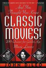 9780312199661-031219966X-And You Thought You Knew Classic Movies: 200 Quizzes for Golden Age Movie Lovers