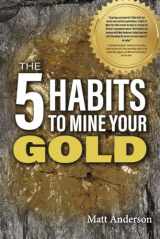 9781667892979-1667892975-The 5 Habits to Mine Your Gold