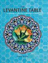 9781788794398-1788794397-The Levantine Table: Vibrant and delicious recipes from the Eastern Mediterreanean and beyond