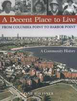 9781555534370-1555534376-A Decent Place to Live: From Columbia Point to Harbor Point : A Community History