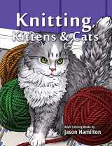 9781944845087-1944845089-Knitting, Kittens & Cats: Adult Coloring Book for Knitting and Cat Enthusiasts