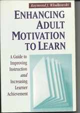 9781555425258-1555425259-Enhancing Adult Motivation to Learn: A Guide to Improving Instruction and Increasing Learner Achievement (Joint Publication in the Jossey-Bass Higher Education Series and the Jossey-Bass Management)