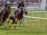 9781455622511-1455622516-The Fair Grounds Through the Lens: Photographs and Memories of Horse Racing in New Orleans
