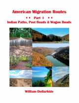 9781628593358-1628593350-American Migration Routes, Vol. 1 - Indian Paths, Post Roads & Wagon Roads