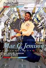 9781502627513-1502627515-Mae C. Jemison: First African American Woman in Space (Fearless Female Soldiers, Explorers, and Aviators)