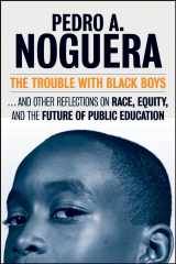 9780787988746-078798874X-The Trouble With Black Boys: ...And Other Reflections on Race, Equity, and the Future of Public Education