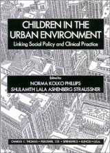 9780398067083-0398067082-Children in the Urban Environment: Linking Social Policy and Clinical Practice
