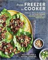 9781974808335-1974808335-From Freezer to Cooker: Delicious Whole-Foods Meals for the Slow Cooker, Pressure Cooker, and Instant Pot: A Cookbook