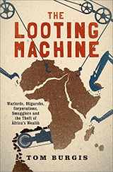 9781610394390-1610394399-The Looting Machine: Warlords, Oligarchs, Corporations, Smugglers, and the Theft of Africa's Wealth
