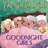 9780316119634-0316119636-The Golden Girls: Goodnight, Girls