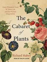 9781515954095-1515954099-The Cabaret of Plants: Forty Thousand Years of Plant Life and the Human Imagination