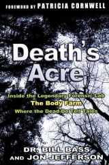 9780965902304-0965902307-Death's Acre: Inside the Legendary Forensic Lab The Body Farm Where the Dead do Tell Tales