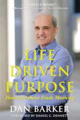9781939578211-1939578213-Life Driven Purpose: How an Atheist Finds Meaning