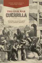 9780813175768-0813175763-The Civil War Guerrilla: Unfolding the Black Flag in History, Memory, and Myth (New Directions In Southern History)