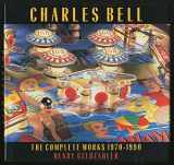 9780810931145-0810931141-Charles Bell: The Complete Works, 1970-1990