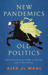 9781509547807-1509547800-New Pandemics, Old Politics: Two Hundred Years of War on Disease and its Alternatives