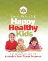 9781741756630-1741756634-Happy Healthy Kids: From Conception to Age 7 with Australian Bush Flower Essences