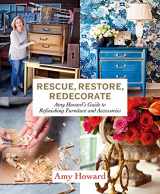 9781419729010-1419729012-Rescue, Restore, Redecorate: Amy Howard's Guide to Refinishing Furniture and Accessories