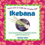 9780804849753-0804849757-Ikebana: Create beautiful flower arrangements with this traditional Japanese art (Asian Arts and Crafts For Creative Kids)
