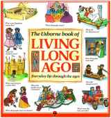 9780746011096-0746011091-The Usborne Book of Living Long Ago: Everyday life through the Ages (Explainers)