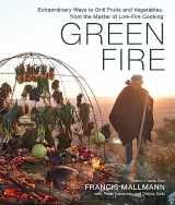 9781648290725-1648290728-Green Fire: Extraordinary Ways to Grill Fruits and Vegetables, from the Master of Live-Fire Cooking