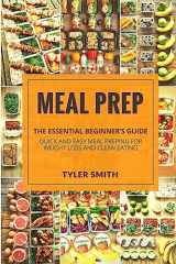 9781976275814-1976275814-Meal Prep: The Essential Beginner’s Guide - Quick and Easy Meal Prepping for Weight Loss and Clean Eating