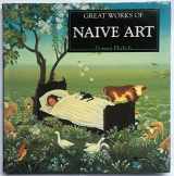 9780765198990-0765198991-Great Works of Naive Art (The Life and Works Art Series)
