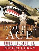 9781515903147-1515903141-Double Ace: The Life of Robert Lee Scott Jr., Pilot, Hero, and Teller of Tall Tales