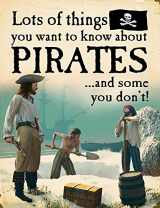 9781625880925-1625880928-Lots of Things You Want to Know About Pirates... and Some You Don't!