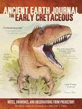 9781633220331-1633220338-Ancient Earth Journal: The Early Cretaceous: Notes, drawings, and observations from prehistory