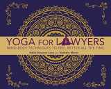 9781627225236-1627225234-Yoga for Lawyers: Mind-Body Techniques to Feel Better All the Time
