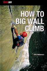9780983322511-0983322511-How to Big Wall Climb