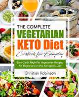 9781723769214-1723769215-Keto Diet Cookbook: The Complete Vegetarian Keto Diet Cookbook for Everyday | Low-Carb, High-Fat Vegetarian Recipes for Beginners on the Ketogenic Diet (Keto Diet Vegetarian Cookbook)