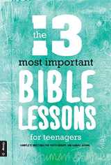 9781470733704-1470733706-The 13 Most Important Bible Lessons For Teenagers: Complete Meetings for Youth Groups and Sunday School