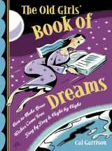 9781590030622-1590030621-The Old Girls' Book of Dreams: How to Make Your Wishes Come True Day by Day and Night by Night