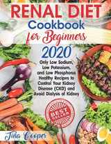 9781709654923-1709654929-Renal Diet Cookbook for Beginners 2020: Only Low Sodium, Low Potassium, and Low Phosphorus Healthy Recipes to Control Your Kidney Disease (CKD) and Avoid Dialysis of Kidney