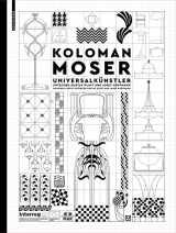 9783035618495-3035618496-Koloman Moser: Universalkünstler Zwischen Gustav Klimt Und Josef Hoffmann / Universal Artist Between Gustav Klimt and Josef Hoffmann (German Edition) (German and English Edition)