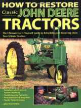 9780896586017-0896586014-How to Restore Classic John Deere Tractors: The Ultimate Do-It-Yourself Guide to Rebuilding and Restoring Deere Two-Cylinder Tractors