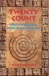9781879181267-1879181266-Twenty Count: Secret Mathematical System of the Aztec/Maya