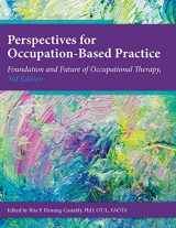 9781569003602-1569003602-Perspectives on Occupation-Based Practice: Foundation and Future of Occupational Therapy, 3rd Edition