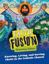 9781612787374-1612787371-Faith Fusion: Knowing, Loving, and Serving Christ in the Catholic Church, Elementary School Student Edition