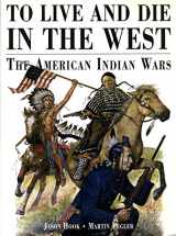 9781841760186-1841760188-TO LIVE AND DIE IN THE WEST The American Indian Wars 1860-90