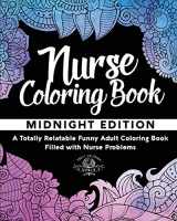 9781541280557-1541280555-Nurse Coloring Book: A Totally Relatable Funny Adult Coloring Book Filled with Nurse Problems (Coloring Book Gift Ideas)