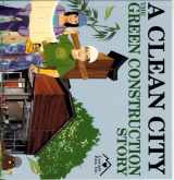 9781880599846-1880599848-A Clean City: The Green Construction Story