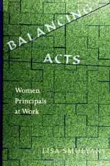 9780791445181-0791445186-Balancing Acts: Woman Principals at Work (Suny Series in Women in Education)